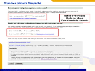 Criando a primeira Campanha Defina o valor diário Custo por clique Valor da rede de conteúdo 