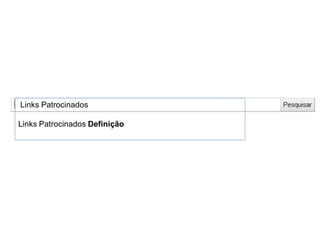 Links Patrocinados
Links Patrocinados Definição
 