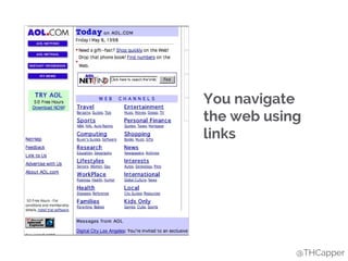 You navigate
the web using
links
@THCapper
 