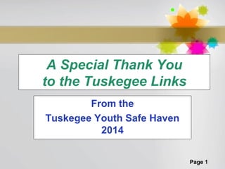A Special Thank You
to the Tuskegee Links
From the
Tuskegee Youth Safe Haven
2014
Page 1

 