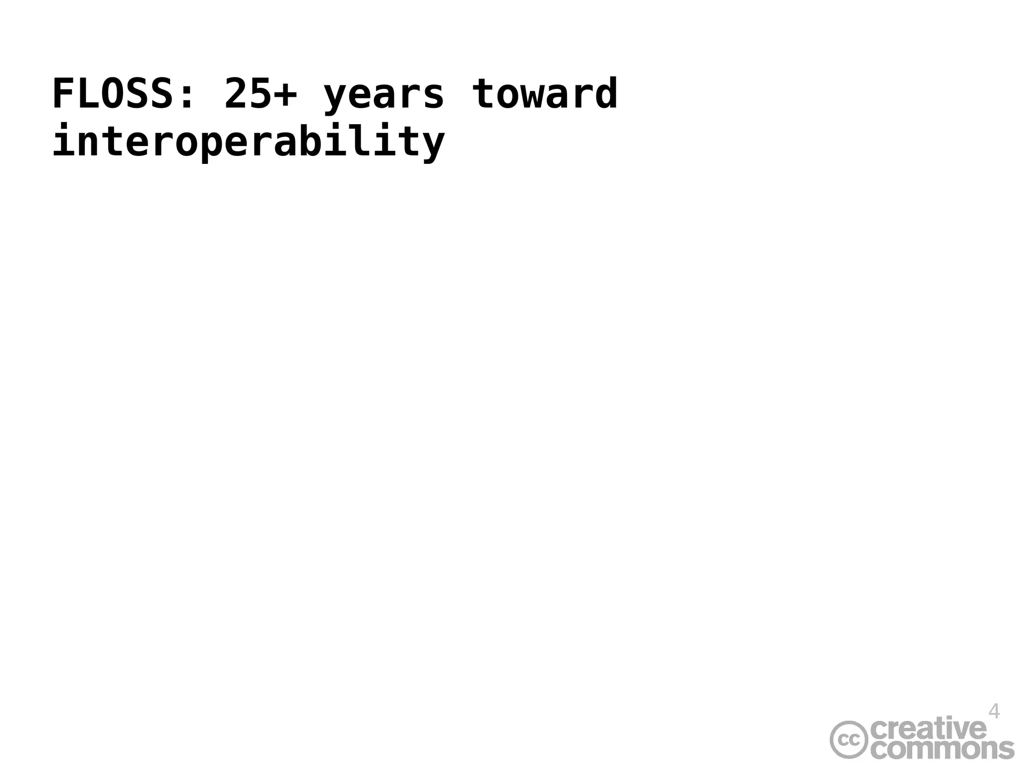 FLOSS: 25+ years toward
interoperability




                          4
 