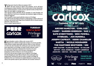 The big man's back in Ibiza in summer 2017.
Afther his last season at Space last summer, we've all been
awaiting news about whether Coxy would return to the island this
year. he'll be back for a series of very special events at than Privi-
lege, the best night is coming soon...
Two special events will kick off on Tuesday 11 and Tuesday 18
July, with Pure Carl Cox to remenber the fantastic nights of thecno
with the biggest!!
Carl Cox gives a new touch with his return to Privilege.
The club run by Jose Maria Chanin is undergoing a major reform of
its floor and sound with Hugo from Funktion One in sound system
ideal for a big man Coxy.
Now to enjoy a good music!!!
El gran hombre vuelve a Ibiza este verano 2017.
Después de su última temporada en Space el verano pasado,
todos hemos estado esperando noticias sobre si Coxy volvería
a la isla este año. Él estará de vuelta para una serie de eventos
muy especiales en Privilege, la mejor noche está por venir ...
Dos eventos especiales comenzarán el martes 11 y mar-
tes 18 de julio, con Pure Carl Cox para remembran las
fantásticas noches de thecno con el más grande !!
Carl Cox le da un nuevo toque con su regreso a Privilege.
El club dirigido por José María Chanin está realizando una
importante reforma de todo el suelo y sonido con Hugo de
Funktion One en el sistema de sonido ideal para un gran Coxy.
Ahora solo queda esperar para disfrutar de la mejor música!!!
www.magxibz.com
8
 