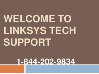 WELCOME TO
LINKSYS TECH
SUPPORT
1-844-202-9834
 