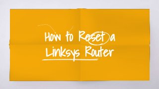 How to Reset a
Linksys Router
 