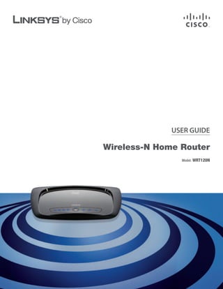 USER GUIDE

Wireless-N Home Router
                Model: WRT120N
 