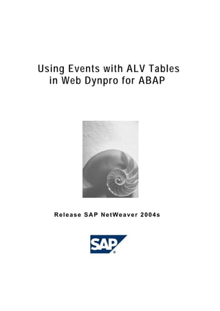 Using Events with ALV Tables
  in Web Dynpro for ABAP




   Release SAP NetWeaver 2004s
 