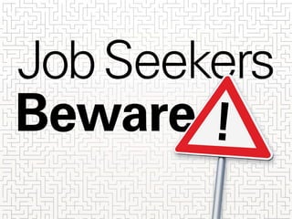 JobSeekers
Beware !
 