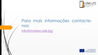 Para mais informações contacte-
nos:
info@mariecurie.bg
 