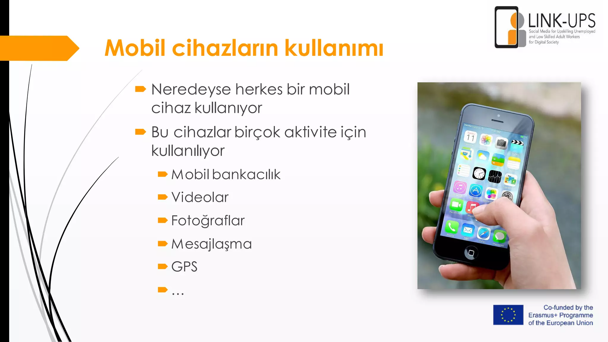 Mobil cihazların kullanımı
 Neredeyse herkes bir mobil
cihaz kullanıyor
 Bu cihazlar birçok aktivite için
kullanılıyor
Mobil bankacılık
Videolar
Fotoğraflar
Mesajlaşma
GPS
…
 