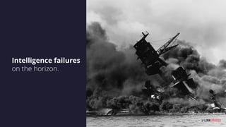 Intelligence failures
on the horizon.
 
