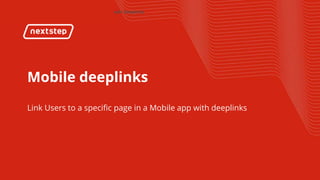 | Link Users to your specific page in a mobile app with Deeplinks
Mobile deeplinks
Link Users to a specific page in a Mobile app with deeplinks
 