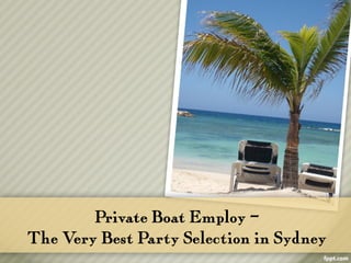 Private Boat Employ –
The V Best Party Selection in Sydney
     ery
 