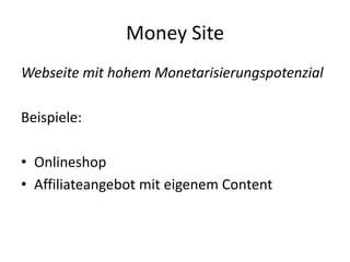 Money SiteWebseite mit hohem MonetarisierungspotenzialBeispiele:OnlineshopAffiliateangebot mit eigenem Content