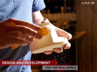 DESIGN AND DEVELOPMENT
                   FOR THE REAL WORLD
 