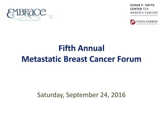 Fifth Annual
Metastatic Breast Cancer Forum
Saturday, September 24, 2016
 
