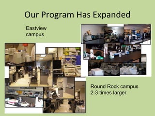 Our Program Has Expanded Eastview campus  Round Rock campus 2-3 times larger 