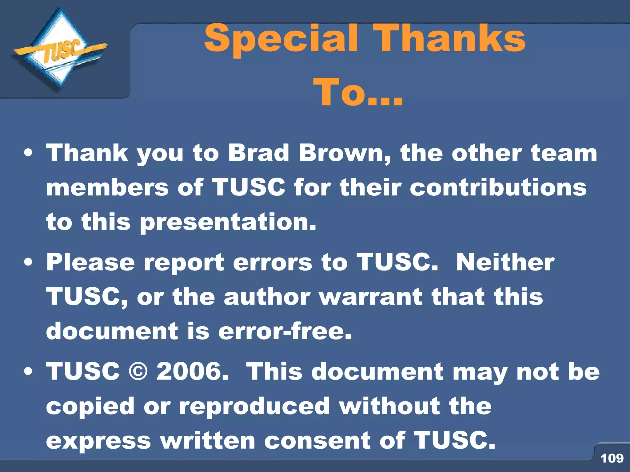 Thank you to Brad Brown, the other team members of TUSC for their contributions to this presentation. Please report errors to TUSC. Neither TUSC, or the author warrant that this document is error-free. TUSC © 2006. This document may not be copied or reproduced without the express written consent of TUSC. Special Thanks To… 