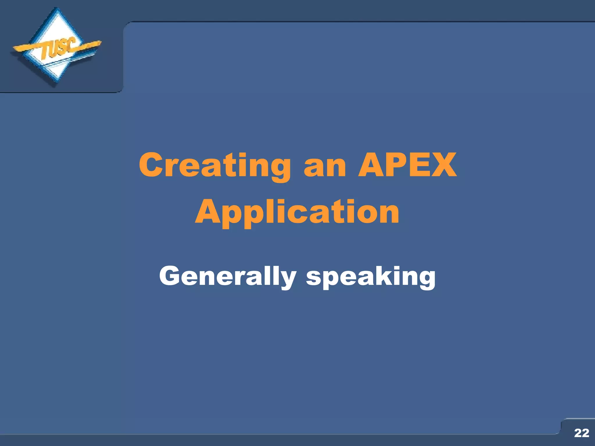 Creating an APEX Application Generally speaking 