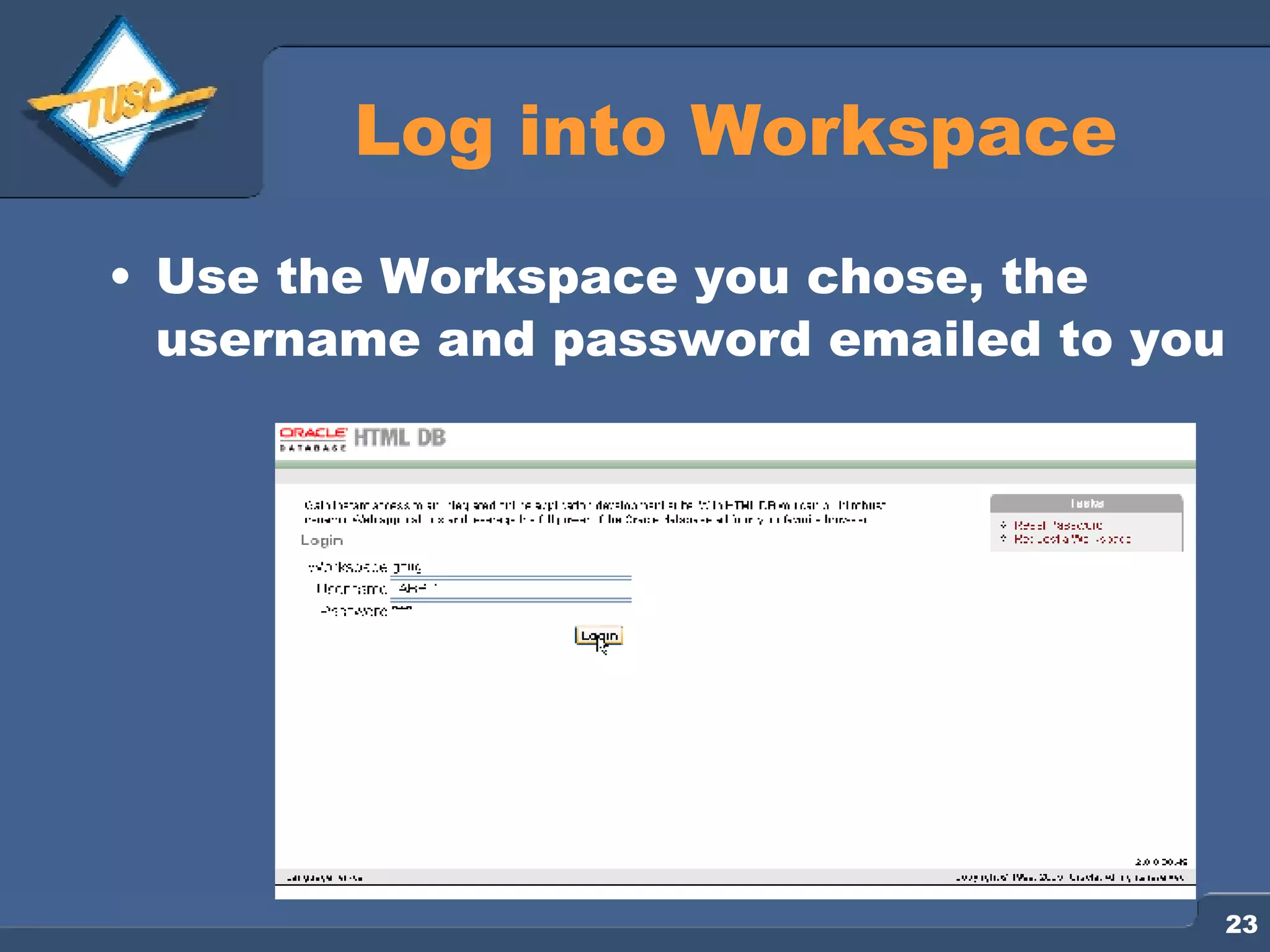 Log into Workspace Use the Workspace you chose, the username and password emailed to you 