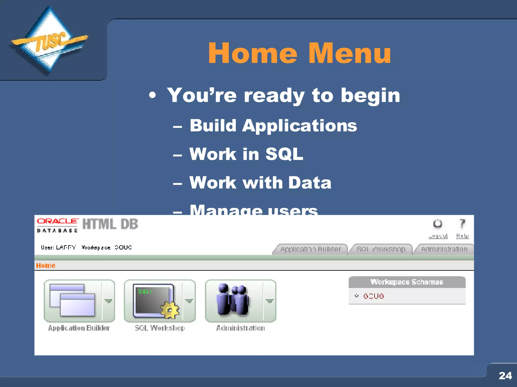Home Menu You’re ready to begin Build Applications Work in SQL Work with Data Manage users 