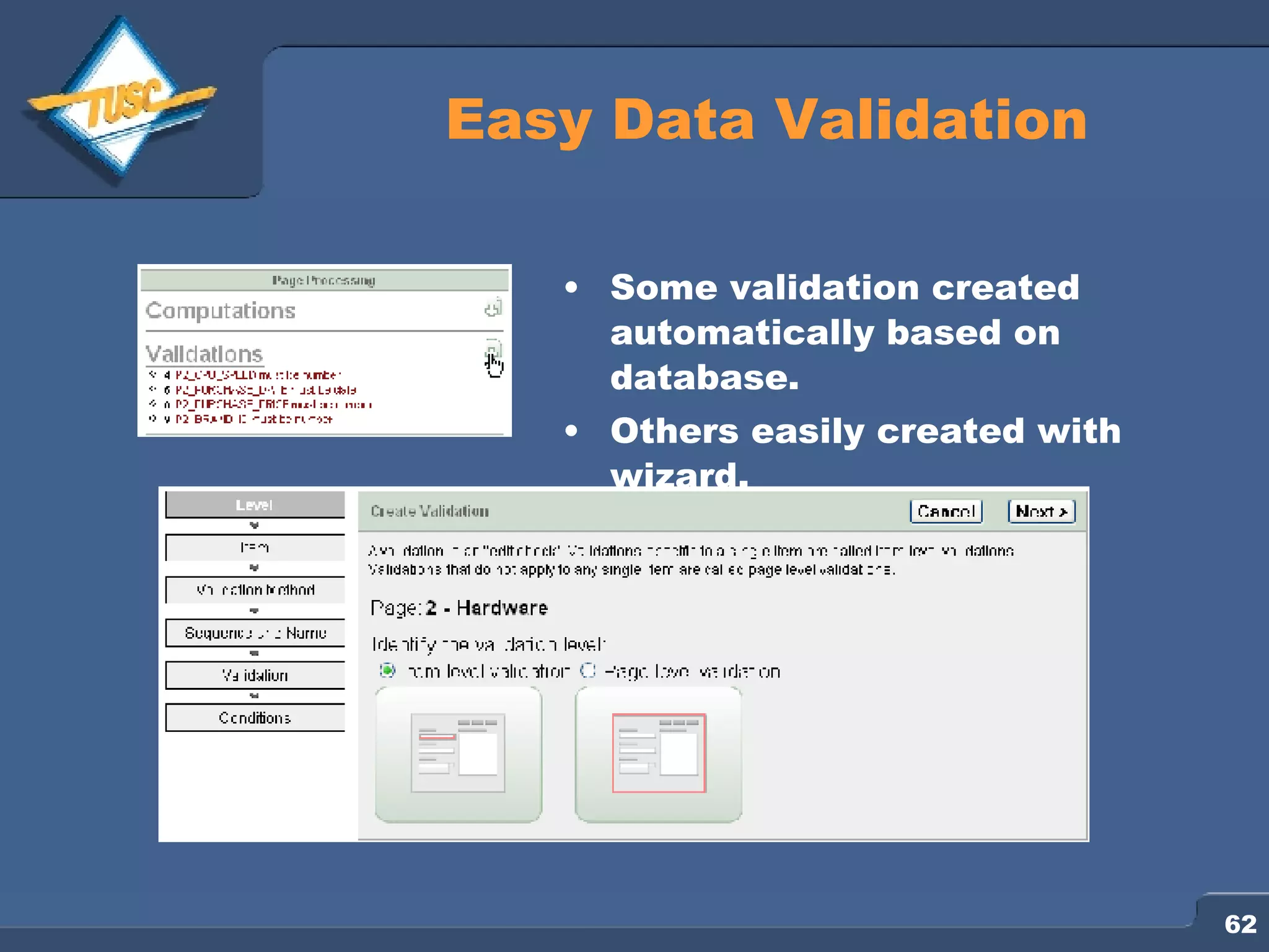 Easy Data Validation Some validation created automatically based on database. Others easily created with wizard. 