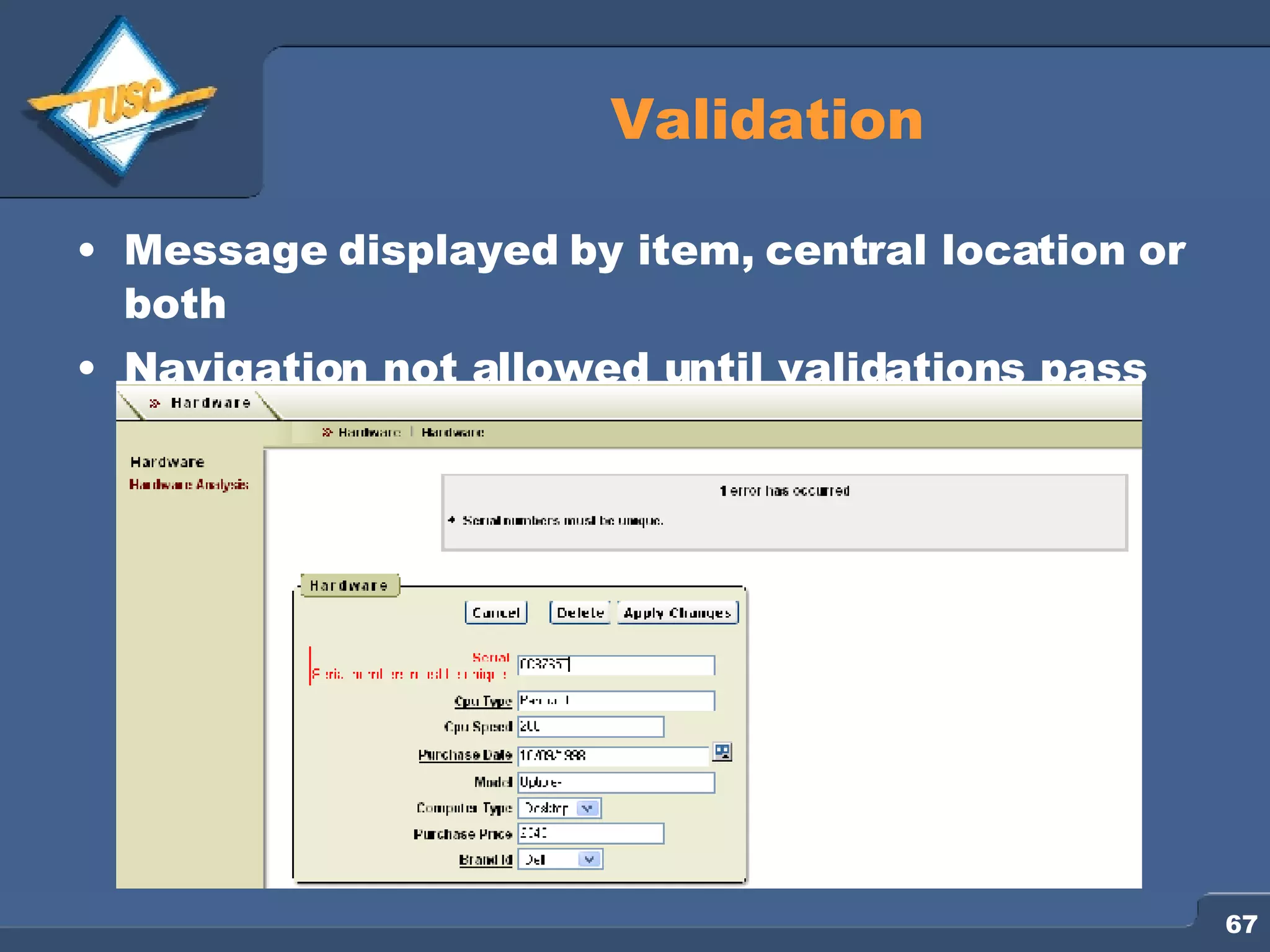 Validation Message displayed by item, central location or both Navigation not allowed until validations pass 
