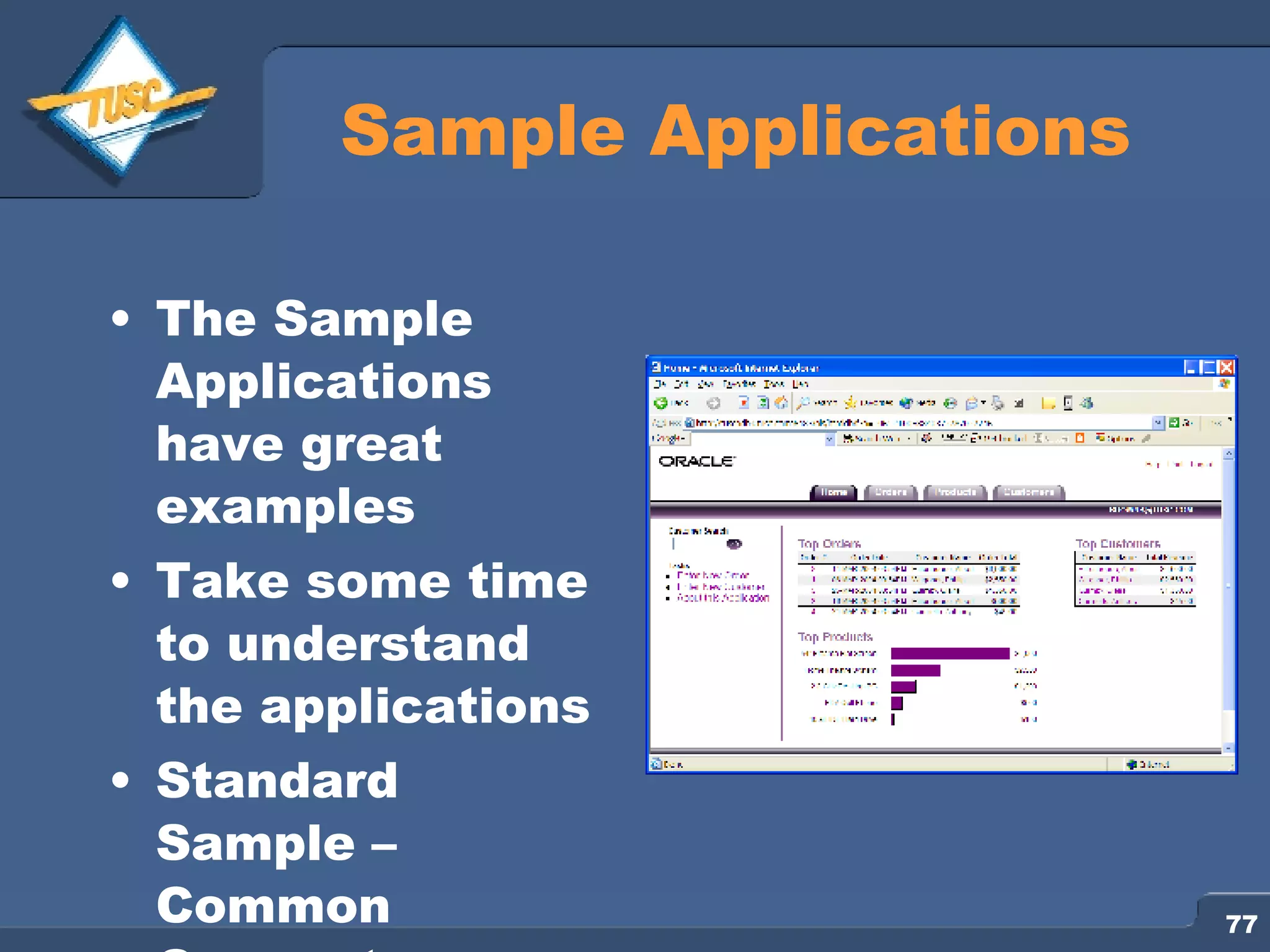 Sample Applications The Sample Applications have great examples Take some time to understand the applications Standard Sample – Common Concepts 