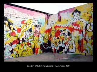 Garden of Eden Buschwick , November 2011

 