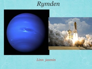 Rymden
Linn jasmin
 