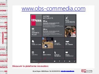 16, rue Troyon - 92310 Sèvres - Tel : 01 55 95 97 00 - www.obs-commedia.com
www.obs-commedia.com
Découvrir la plateforme i...