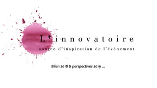 Bilan 2018 & perspectives 2019 …
 