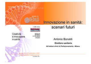Convegno internazionale




                                    Antonio Bonaldi
                                     Direttore sanitario
                          AO Istituti clinici di Perfezionamento - Milano
 