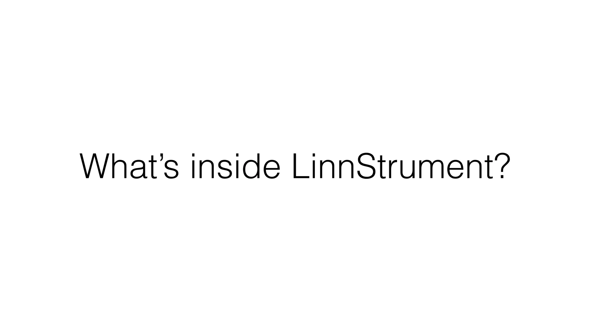 What’s inside LinnStrument? 
 