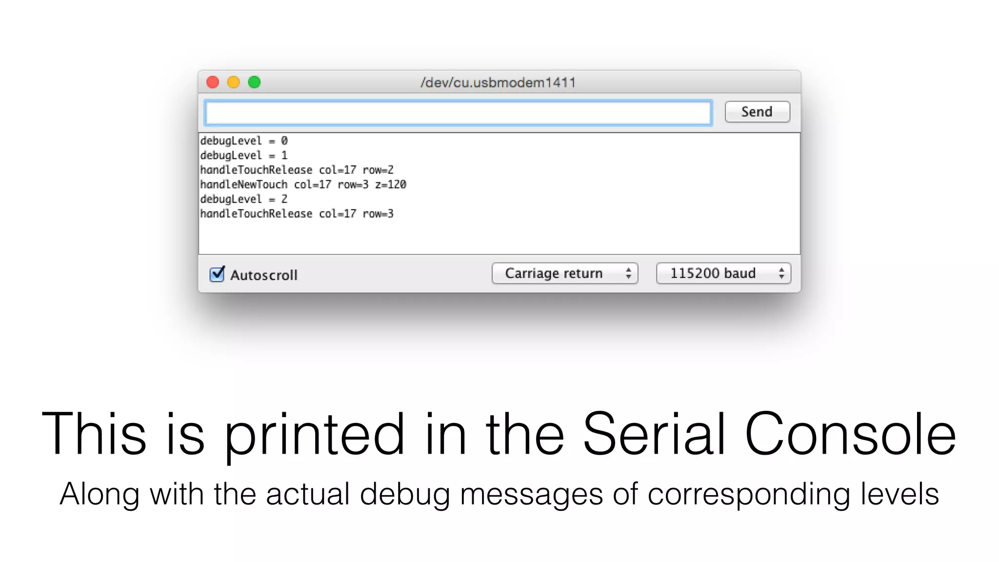 This is printed in the Serial Console 
Along with the actual debug messages of corresponding levels 
 