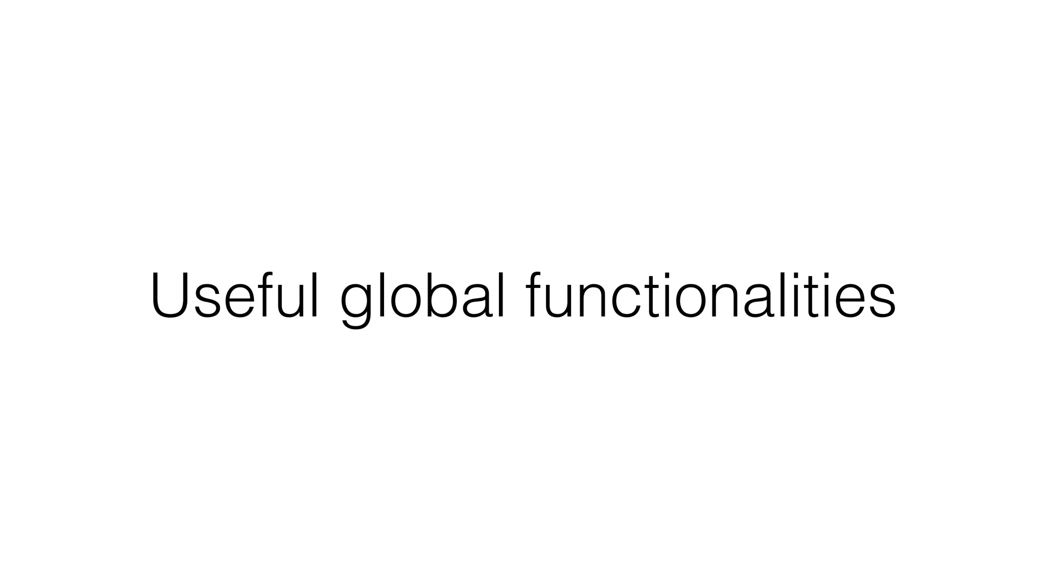 Useful global functionalities 
 