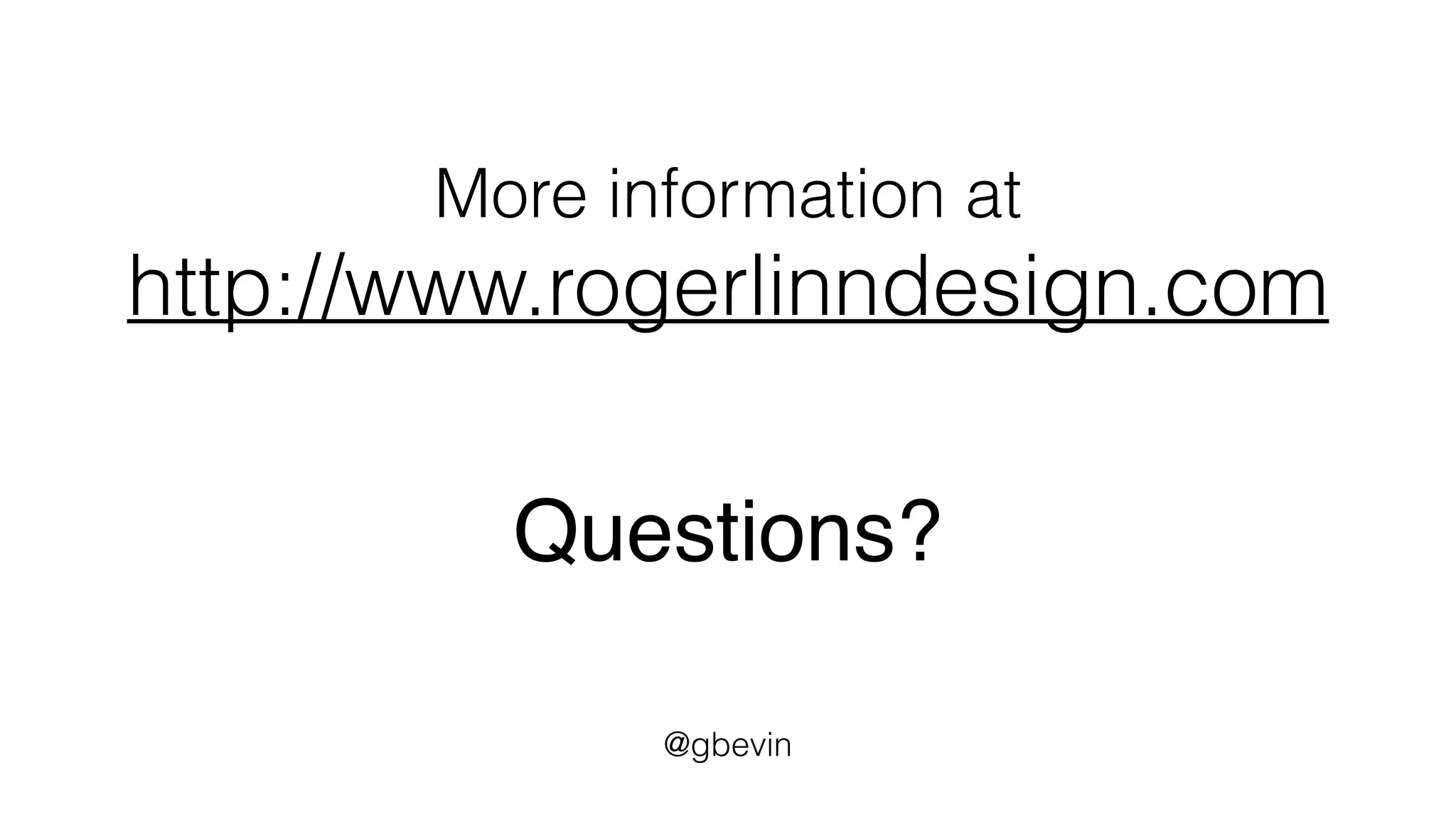 More information at 
http://www.rogerlinndesign.com 
Questions? 
@gbevin 
