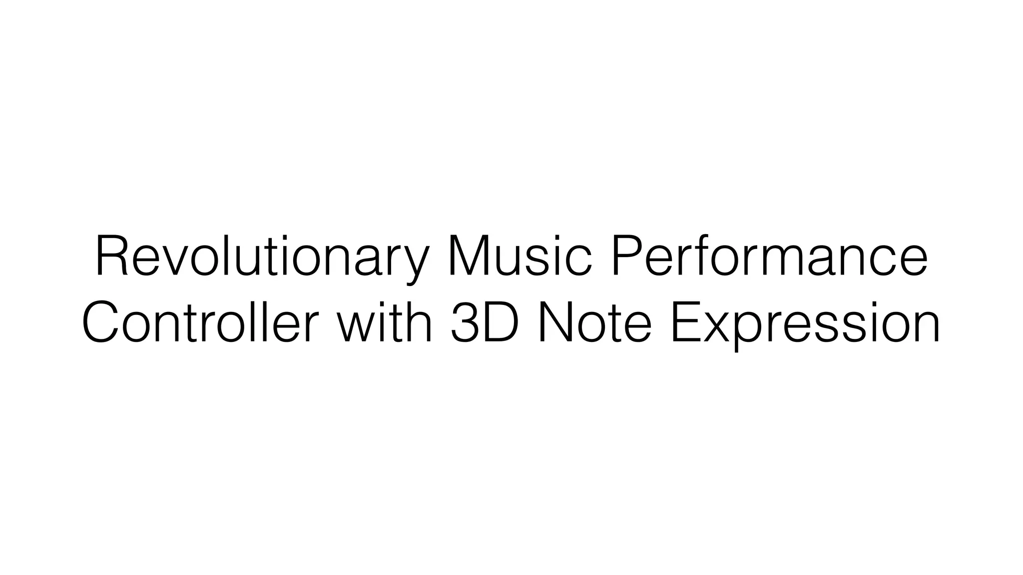 Revolutionary Music Performance 
Controller with 3D Note Expression 
 