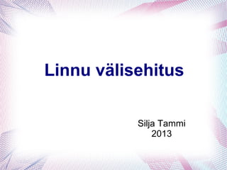 Linnu välisehitus
Silja Tammi
2013

 