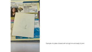 Example of a plate covered with enough ink and ready to print.
 