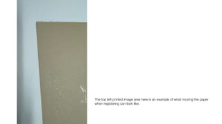 The top left printed image area here is an example of what moving the paper
when registering can look like.
 