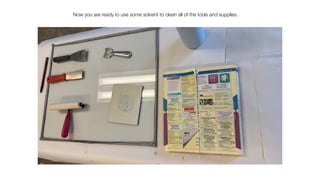 Now you are ready to use some solvent to clean all of the tools and supplies.
 