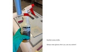 SoySolv spray bottle.
Always wear gloves when you use any solvent!
 