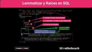 Extraemos datos de GSC
Lemmatizar y Raíces en SQL
 