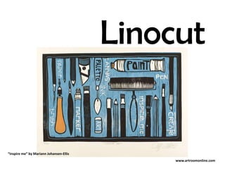 Linocut
“Inspire me” by Mariann Johansen-Ellis
www.artroomonline.com
 