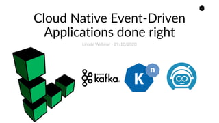1
Cloud Native Event-Driven
Applications done right
Linode Webinar - 29/10/2020
 