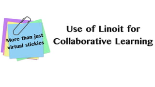 Use of Linoit for
Collaborative Learning
 
