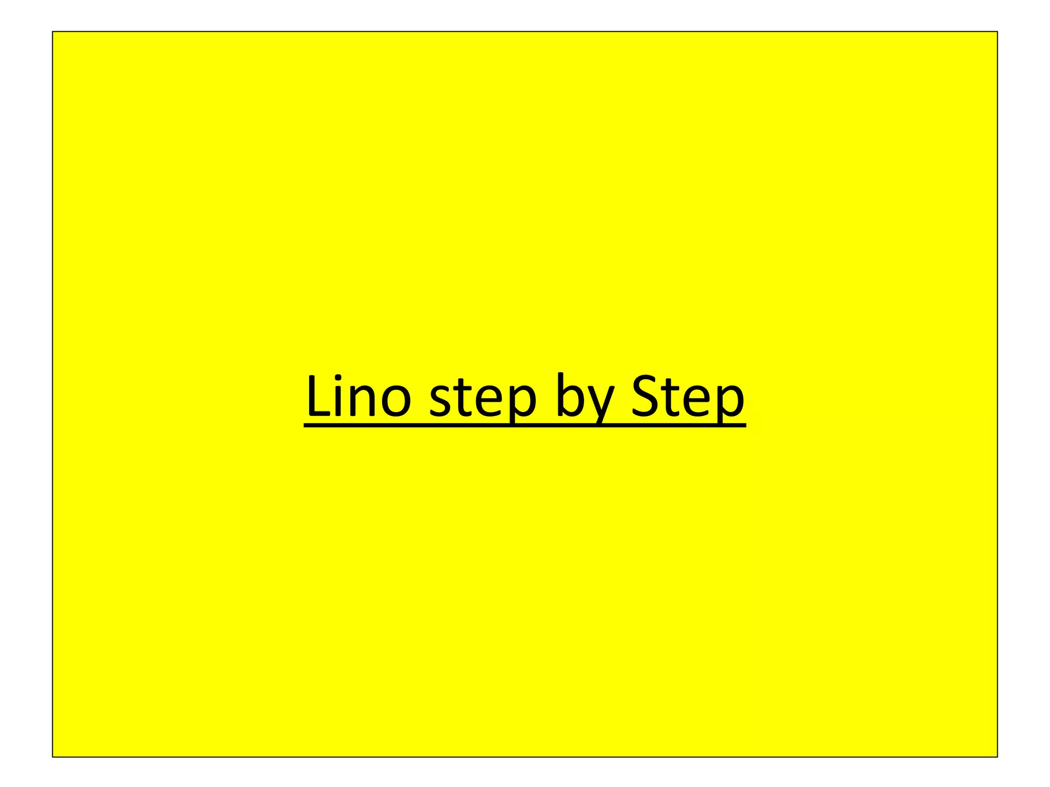Lino step by Step