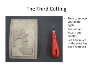 The Third Cutting
• Time to reduce
your plate
again
• Remember
Health and
Safety!
• See how much
of the plate has
been removed