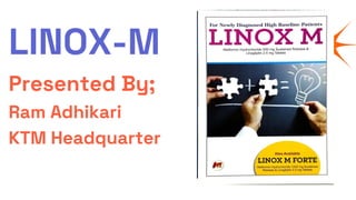LINOX-M
Presented By;
Ram Adhikari
KTM Headquarter
 