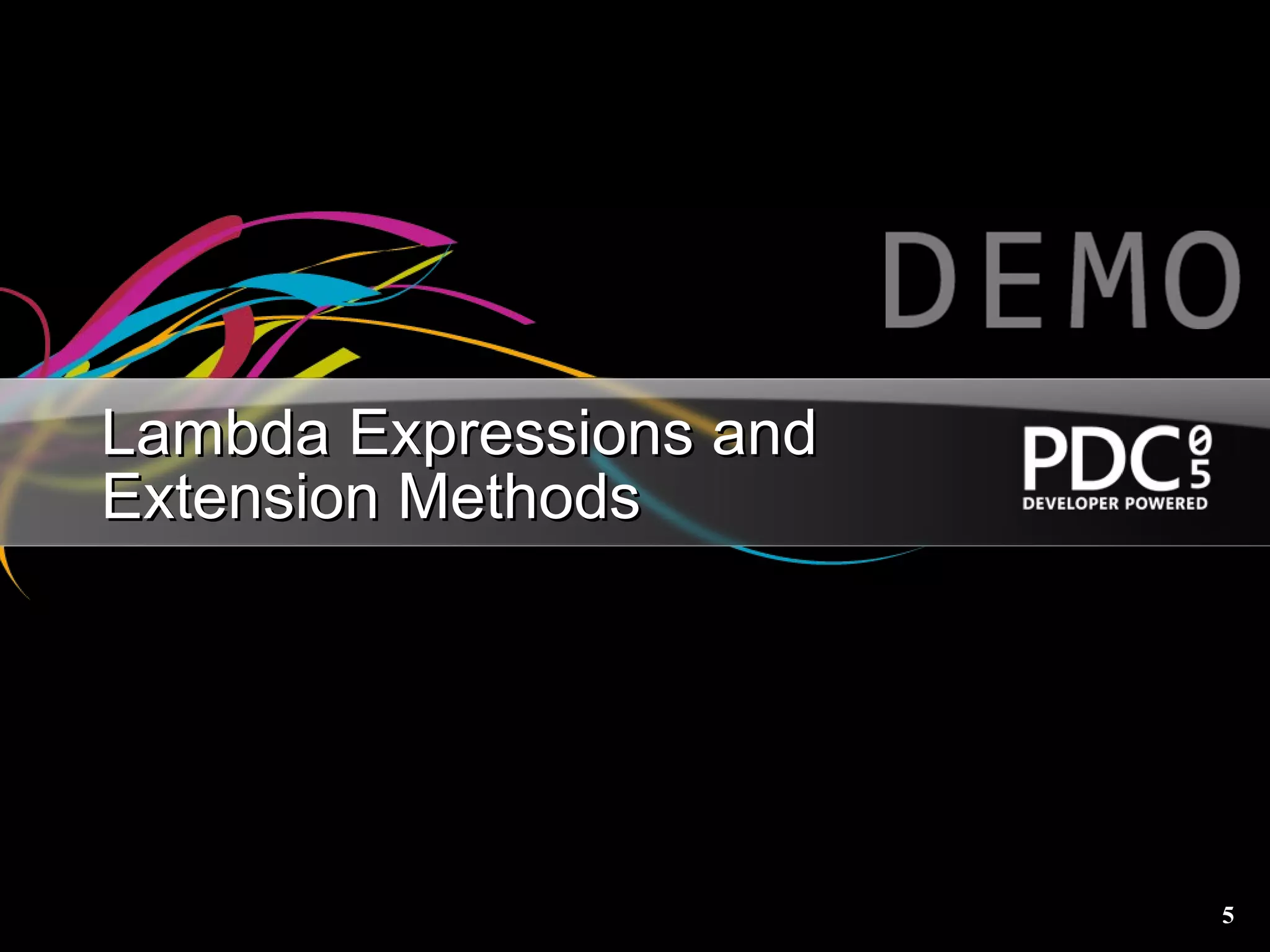 Lambda Expressions and
Extension Methods




                         5
 